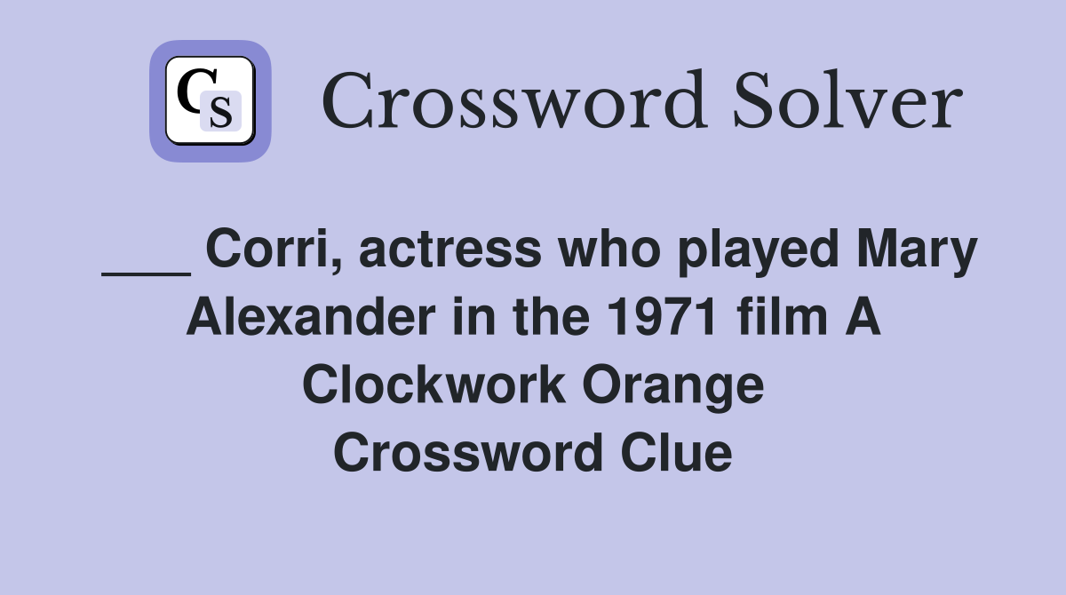 Corri, actress who played Mary Alexander in the 1971 film A Clockwork